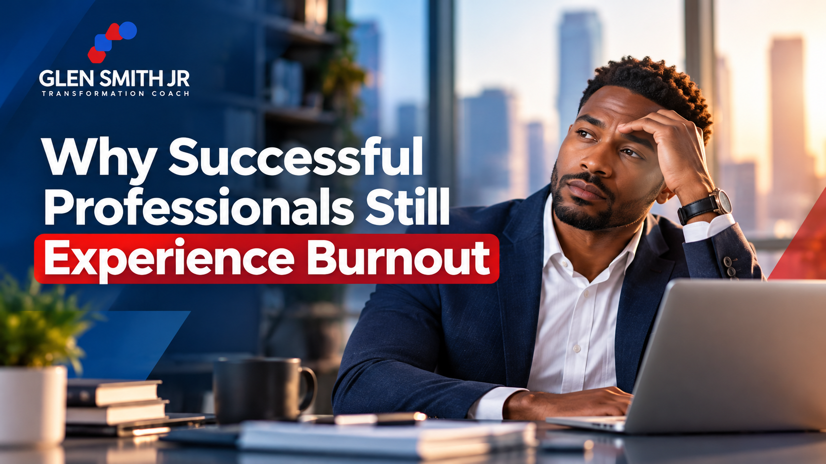 Professional seated at a desk with the headline Why Successful Professionals Still Experience Burnout and Glen Smith Jr. branding.